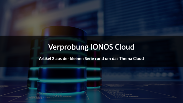 Verprobung IONOS Cloud – eine Alternative zu AWS und Co?